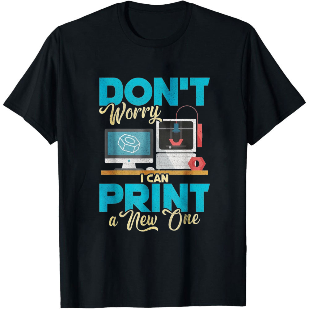 Don't Worry I Can Print A New  - огляд і ціна 3D Printing Design Maker